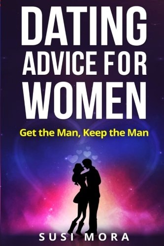 Dating Advice for Women Get the Man, Keep the Man