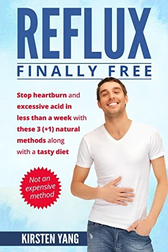 Reflux Final Free: Stop Heartburn and Acid in Less Than a Week with These 3(+1) Natural Methods and a Tasty Diet