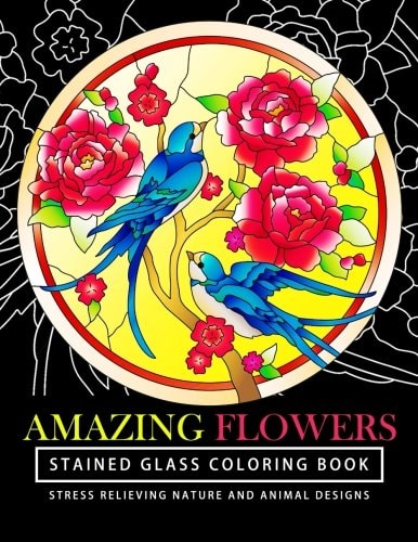 Amazing Flowers Stained Glass Coloring Books for Adults Mind Calming And Stress Relieving Patterns (Coloring Books For Adults)