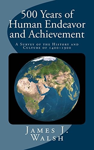 500 Years of Human Endeavor and Achievement A Survey of the History and Culture Of 1400-1900