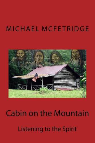 Cabin on the Mountain Listening to the Spirit