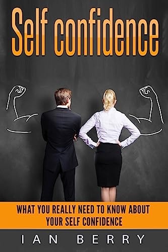 Self Confidence What You Really Need To Know About Your Self Confidence