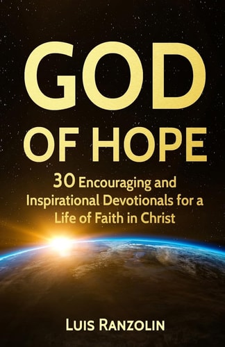 God of Hope 30 Encouraging and Inspirational Devotionals for a Life of Faith in Christ