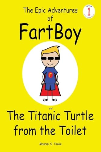The Epic Adventures of FartBoy and the Titanic Turtle from the Toilet (Full Color)