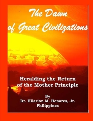 The Dawn of Great Civilizations Heralding the Return of the Mother Principle