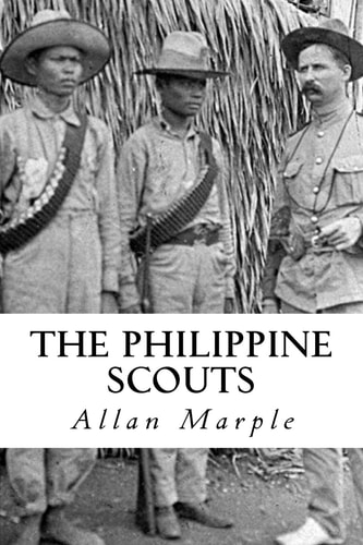The Philippine Scouts The Use of Indigenous Soldiers During the Philippine Insurrection, 1899