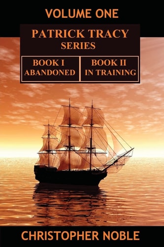 Patrick Tracy Series Volume One Book One - Abandoned and Book Two - in Training