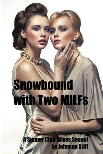 Snowbound with Two MILFs (Two MILFs, One Alpha Male with a Toy Bag, a Kinky Multiple Partner Weekend)