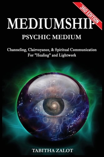 Mediumship Psychic Medium: Channelling, Clairvoyance and Spiritual Communication for Healing and Light Work