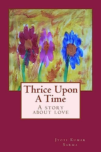 Thrice Upon a Time Because When You Are in Love, One Lifetime Is Never Enough