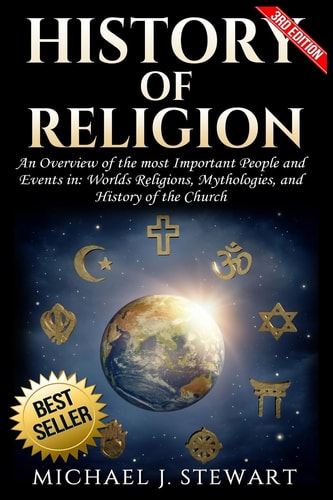 History of Religion An Overview of the Most Important People and Events in The World's Religions, Mythologies History of the Church
