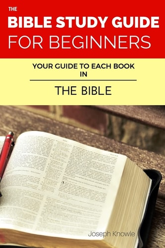 The Bible Study Guide For Beginners Your Guide To Each Book In The Bible