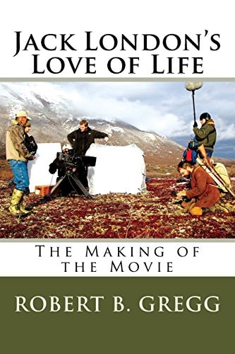 Jack London's Love of Life The Making of the Movie