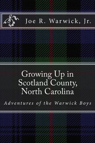 Growing Up in Scotland County, North Carolina Adventures of the Warwick Boys