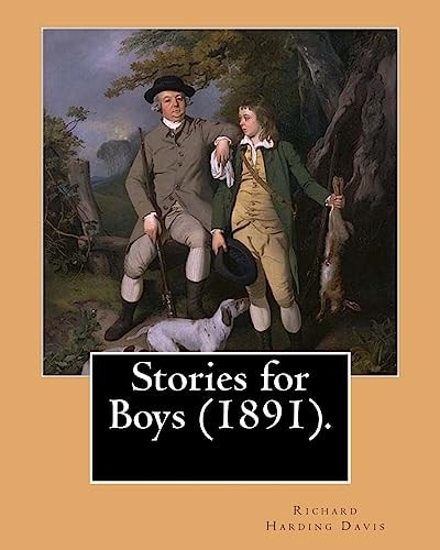 Stories for Boys (1891). By: Richard Harding Davis, (illustrated) This Book of Boys Stories Is Dedicated to My Brother C. Belmont Davis (1866-1926).