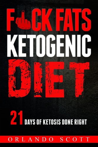 Ketogenic Diet Fuck Fats Ketogenic Diet: 21 Days of Ketosis Done Right