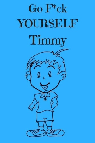 Go F*ck Yourself Timmy The Adult Storybook Adventure, of Young Timmy