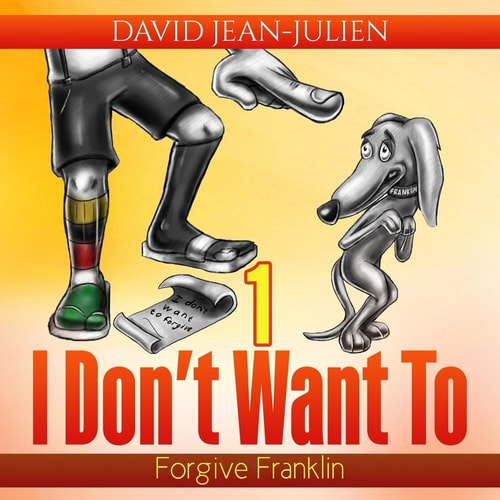 I Don't Want to Forgive Franklin Helping Children Forgive When They Just Don't Want To