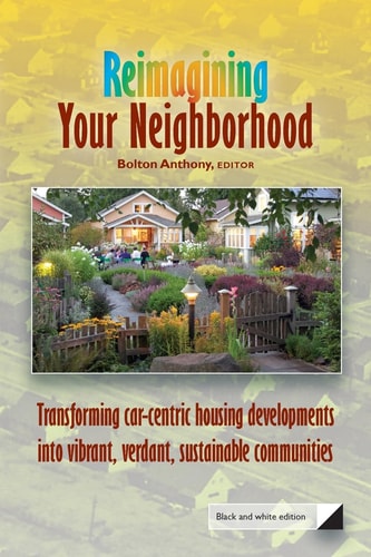 Reimagining Your Neighborhood Transforming Car-Centric Housing Developments Into Vibrant, Verdant, Sustainable Communities