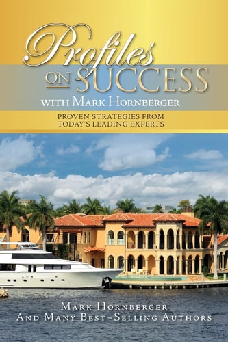 Profiles On Success with Mark Hornberger Proven Strategies from Today's Leading Experts