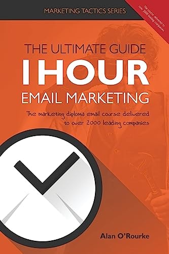1 Hour Email Marketing - The Ultimate Guide The Marketing Diploma Email Course Delivered to Over 2000 Leading Companies