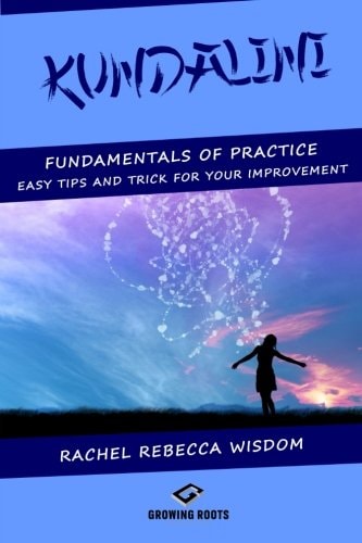Kundalini The Fundamentals of Practice: Easy Tips and Tricks for Your Improvement