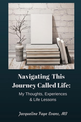Navigating This Journey Called Life My Thoughts, Experiences, and Life Lessons