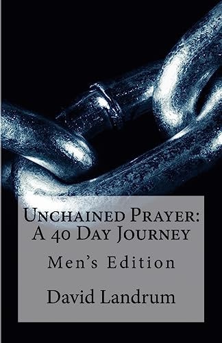 Unchained Prayer: 40 Day Journey Men's Edition