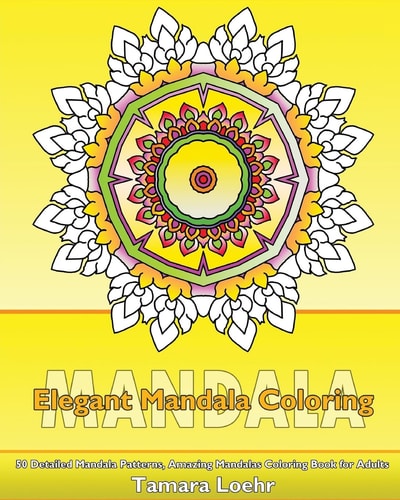 Elegant Coloring Book 50 Detailed Mandala Patterns, Amazing Mandalas Coloring Book for Adults, Coloring Painting, Mandala Wonders Coloring and Calm Your Mind