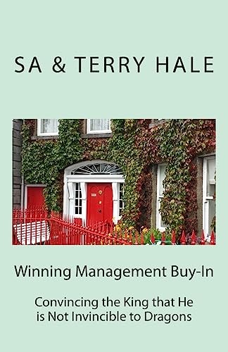 Winning Management Buy-In Convincing the King That He Is Not Invincible to Dragons