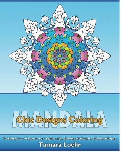 Chic Designs Coloring 50 Mandalas to Bring Out Your Creative Side, Coloring Meditation, Coloring Painting, Promote Relaxation and a Unique Mindfulness Workbook