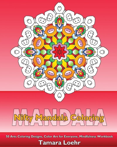 Nifty Mandala Coloring 50 Arts Coloring Designs, Color Art for Everyone, Mindfulness Workbook, Making Meditation and Inspire Creativity