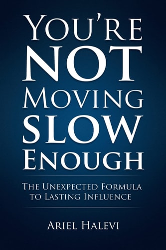 You're Not Moving Slow Enough The Unexpected Formula To Lasting Influence