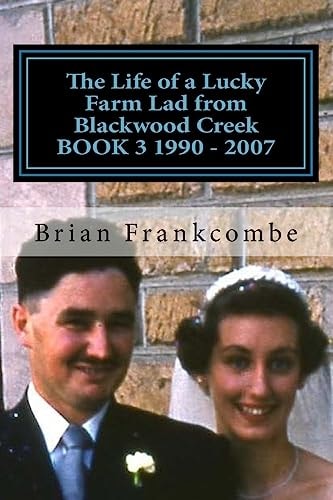The Life of a Lucky Farm Lad from Blackwood Creek BOOK 3 1990 - 2007