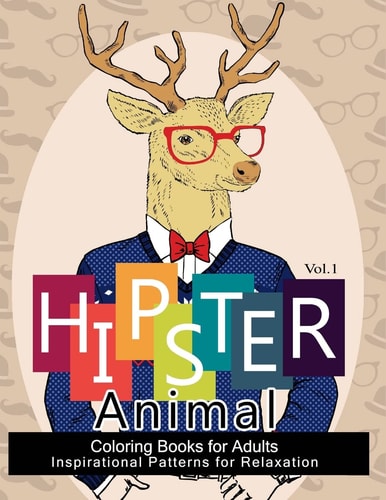 Hipster Animal Coloring Book For Adults You've Probably Never Colored It (Sacred Mandala Designs and Patterns Coloring Books for Adults)
