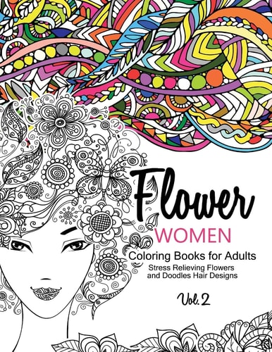 Flower Women Coloring Books for Adults An Adult Coloring Book with Beautiful Women, Floral Hair Designs, and Inspirational Patterns for Relaxation and Stress Relief