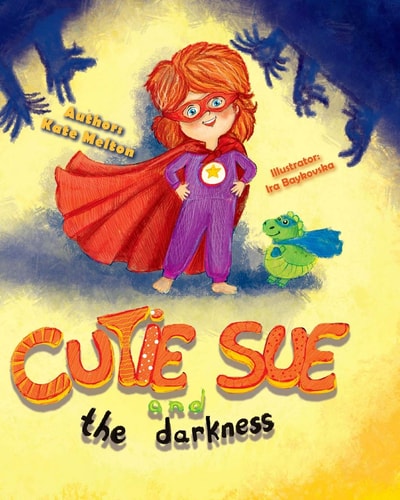 Cutie Sue and the Darkness A Bedtime Story Your Kids Will Absolutely Love! (Ages 3-6)