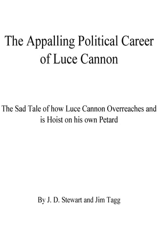 The Appalling Political Career of Luce Cannon The Sad Tale of How Luce Cannon Overreaches and Is Hoist with His Own Petard
