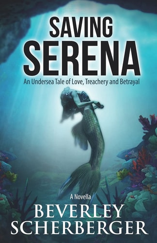 Saving Serena An Undersea Tale of Love, Treachery, and Betrayal