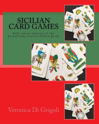 Sicilian Card Games: an Easy-To-follow Guide (Colour Edition) Full Colour Large-Format Edition of the Bestselling Easy-to-follow Guide