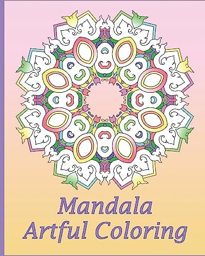 Artful Mandala Coloring 50 Unique Mandala Designs, Meditation, Art Color Therapy, For Insight, Healing, and Self-Expression