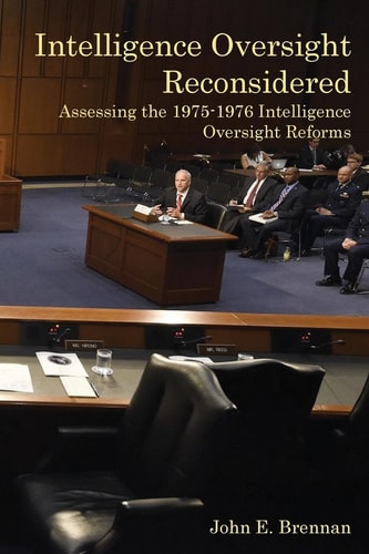 Intelligence Oversight Reconsidered Assessing the 1975-1976 Intelligence Oversight Reforms