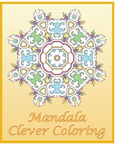 Clever Coloring Book 50 Advanced Mandala Patterns, Adult Coloring Patterns, An Intricate Mandala Coloring Book, Self-Help Creativity and Relaxation Stress Relief