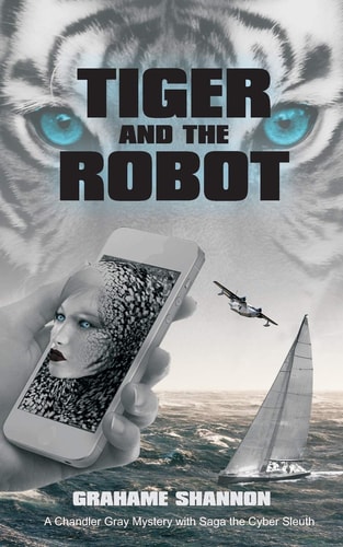 Tiger and the Robot Chandler Gray and Saga the Cyber Detective Search for a Kidnapped Billionaire