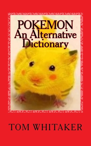 Pokemon An Alternative Dictionary: A Funny, Offbeat Take on Pokemon Character Names