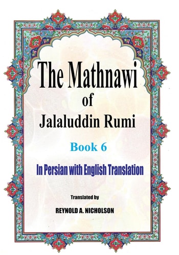 The Mathnawi of Jalaluddin Rumi Book 6: In Persian with English Translation