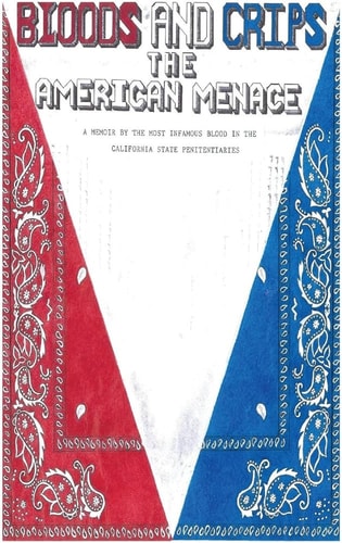 Bloods and Crips The American Menace: A Memoir by the Most Infamous Blood in the California State Penitentiaries