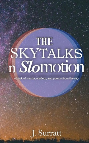 The Skytalks NSlomotion A Book of Truths, Wisdom, and Love Poems to the Sky