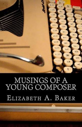 Musings of a Young Composer Selected Writings & Photographs, 2004-2016