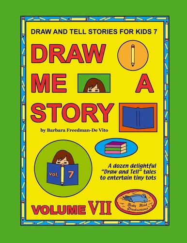 Draw and Tell Stories for Kids 7 Draw Me a Story Volume VII